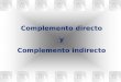 COMPLEMENTO DIRECTO COMPLEMENTO INDIRECTO Complemento directo y Complemento indirecto