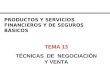 PRODUCTOS Y SERVICIOS FINANCIEROS Y DE SEGUROS BÁSICOS TEMA 13 TÉCNICAS DE NEGOCIACIÓN Y VENTA