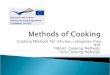 Cooking Methods fall into two categories they are: Moist Cooking Methods Dry Cooking Methods