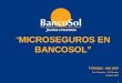 1 MICROSEGUROS EN BANCOSOL FOROMIC - BID 2007 San Salvador – El Salvador Octubre 2007