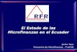 El Estado de las Microfinanzas en el Ecuador Javier Vaca Encuentro de Microfinanzas - FLACSO