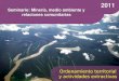 2011 Seminario: Minería, medio ambiente y relaciones comunitarias Ordenamiento territorial y actividades extractivas