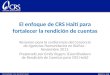 El enfoque de CRS Haití para fortalecer la rendición de cuentas Resumen para la conferencia del Consorcio de Agencias Humanitarias en Bolivia - Noviembre