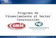 Dirección de Canales Alternos 1 Programa de Financiamiento al Sector Construcción