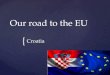 OUR ROAD TO THE EU: CROATIA