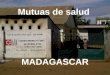 Mutuas de salud MADAGASCAR. 1)Situación de la Mujer en Madagascar Cada mujer = Una madre, una esposa, una campañera, una nuera, una hija y una hermana