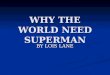 Why The World Need Superman