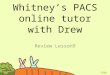 Whitney's PACS online tutorial with Drew Lesson 9