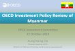 Investment policy reform in Myanmar, presentation by Aung Naing Oo, Director General, DICA, Ministry of National Planning and Economic Development, Myanmar