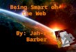 Being smart on the web jah reebarber(ms.whitaker)