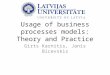 Usage of business processes models: Theory and Practice by J.Bicevskis, G. Karnitis, LV