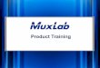 Muxlab Product Training