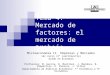 Tema 4. Mercado de factores: el mercado de trabajo. Microeconomía II. Empresas y Mercados 1er curso (2º cuatrimestre) Grado en Economía Profesores: M