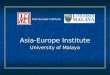 University Malaya, Asia-Europe Institute