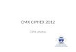 CMX CIPHEX 2012 slide show