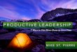 Productive Leadership by Mike St. Pierre (7 ways to get more done in less time)