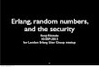 Erlang, random numbers, and the security: London Erlang User Group Talk Slide 10-SEP-2013