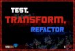 Test, transform, refactor