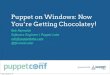 Puppet on Windows: Now You're Getting Chocolatey PuppetConf2013