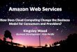 Amazon web services : "How Does Cloud Computing Change the Business Model for Consumers and Providers?"