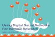 Using Digital Social Networks For Informal Research