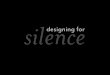 Designing for Silence