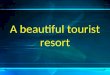 A Beautiful Tourist Resort