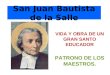 San Juan Bautista de la Salle VIDA Y OBRA DE UN GRAN SANTO EDUCADOR PATRONO DE LOS MAESTROS