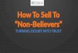 How To Sell To Non-Believers - Turning Doubt Into Trust