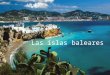 Las islas baleares. La comunidad al este de españa en el mar Mediterraneo 4 942 km² el clima : mediterraneo 841 669 habitantes capital regional : Palma