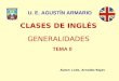 CLASES DE INGLÉS TEMA 0 U. E. AGUSTÍN ARMARIO Autor: Lcdo. Arnaldo Rojas GENERALIDADES