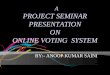 Online voting system ppt by anoop