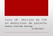 Caso 10. Omisión de IVA en medicinas de patente Andrés Courtade Barriga 31/08/2012