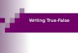 Writing true false,, MULTIPLE CHOICE,WRITING PLAUSIBLE OPTION,Writing Matching Items,