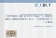 Presentation on the Youth Gender and Citizenship (YGC) Research in Ghana:Preliminary findings