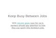 Keep busy between jobs