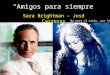 Amigos para siempre Sara Brightman - José Carreras No uses el ratón, por favor