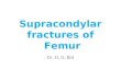 2 femur supracondylar fractures dnbid lecture