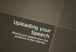 Uploading your speech