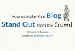 How to Make Your Blog Standout from the Crowd (iBlog8 Presentation)