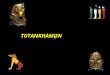 TUTANKHAMON Nacido con el nombre de Tutankhaton - la imagen viva de Dios Aten - los orígenes de Tutankhamon siguen siendo misteriosos, aunque muchos