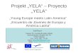 Projekt YELA – Proyecto YELA Young Europe meets Latin America Encuentro de Jóvenes de Europa y América Latina Verein für soziokulturelle Arbeit Sechshauser