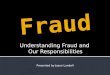 Fraud:  Understanding Fraud and Our Responsibilities