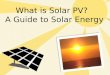 A guide to Solar Energy: What is Solar PV?