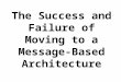 The Success and Failure of Moving to a Message-Based Architecture