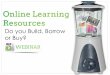 Online Learning Resources. Do You Build, Borrow or Buy? Webinar 06.12.14