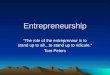 “The role of the entrepreneur is to stand up to all…to stand up to ridicule.”