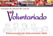 Consejo de Desarrollo Social Presentación de Voluntariado 2006