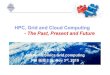 Hpc, grid and cloud computing - the past, present, and future challenge