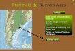 Provincia de Buenos Aires Límites Norte: Entre Ríos, Córdoba y Santa Fe Sur: Río Negro y Océano Atlántico Este: Océano Atlántico y Río de la Plata. Oeste: